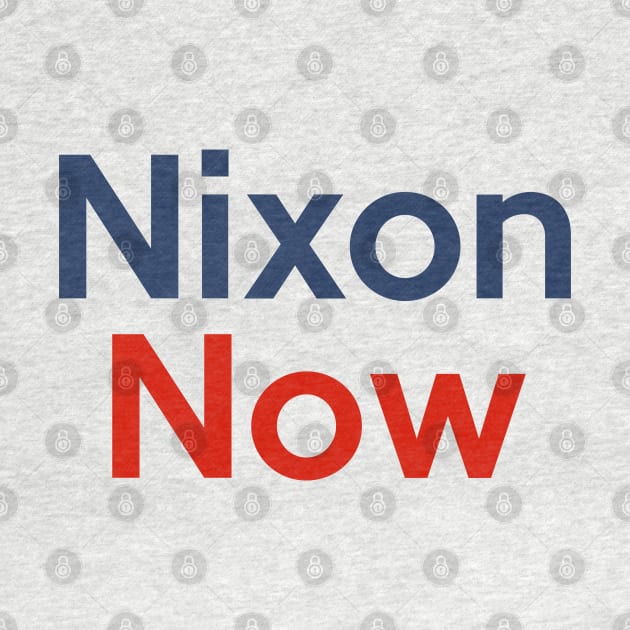 Richard Nixon Now Political Slogan Campaign Design by darklordpug